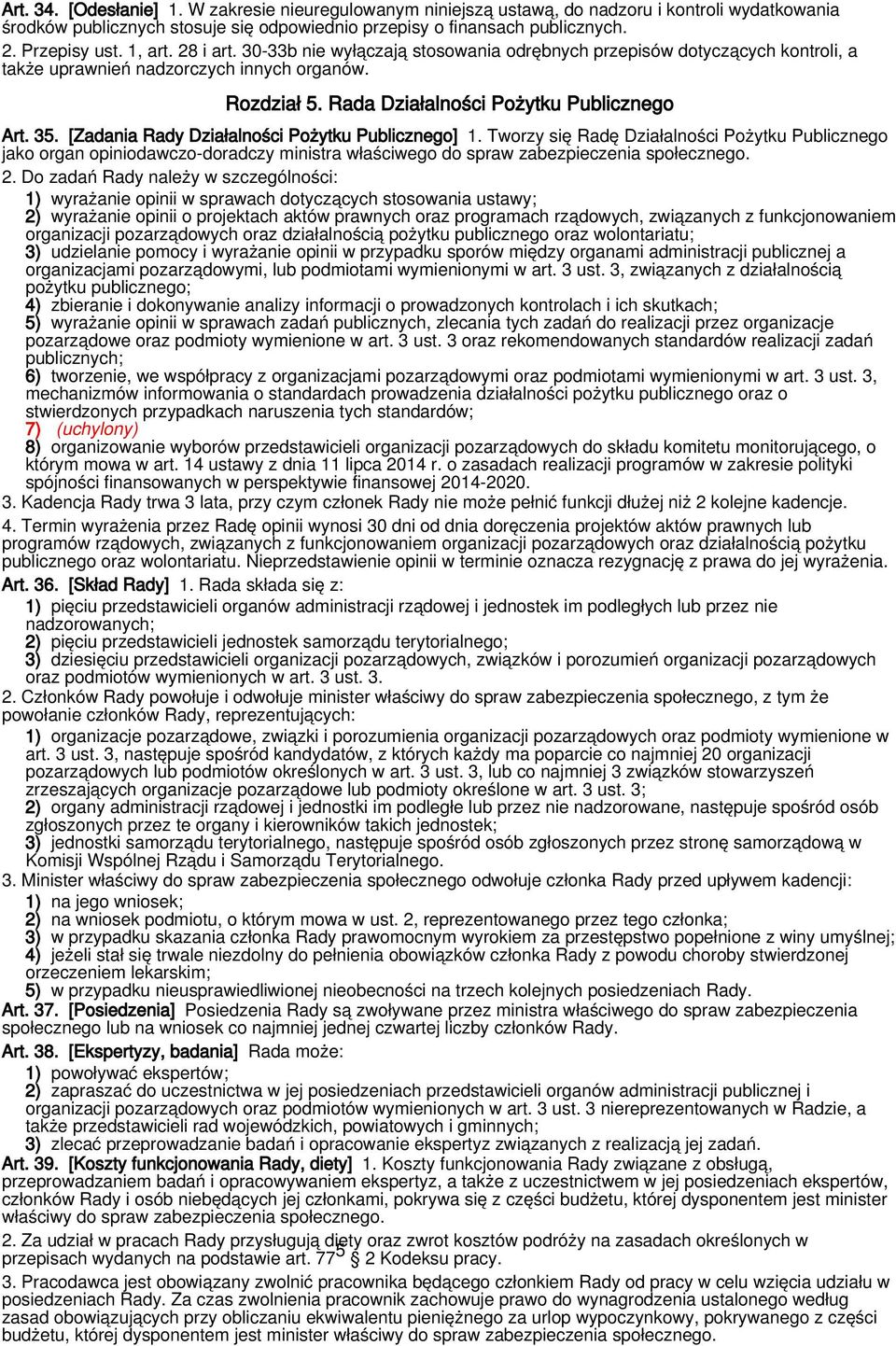 [Zadania Rady Działalności Pożytku Publicznego] 1. Tworzy się Radę Działalności Pożytku Publicznego jako organ opiniodawczo-doradczy ministra właściwego do spraw zabezpieczenia społecznego. 2.