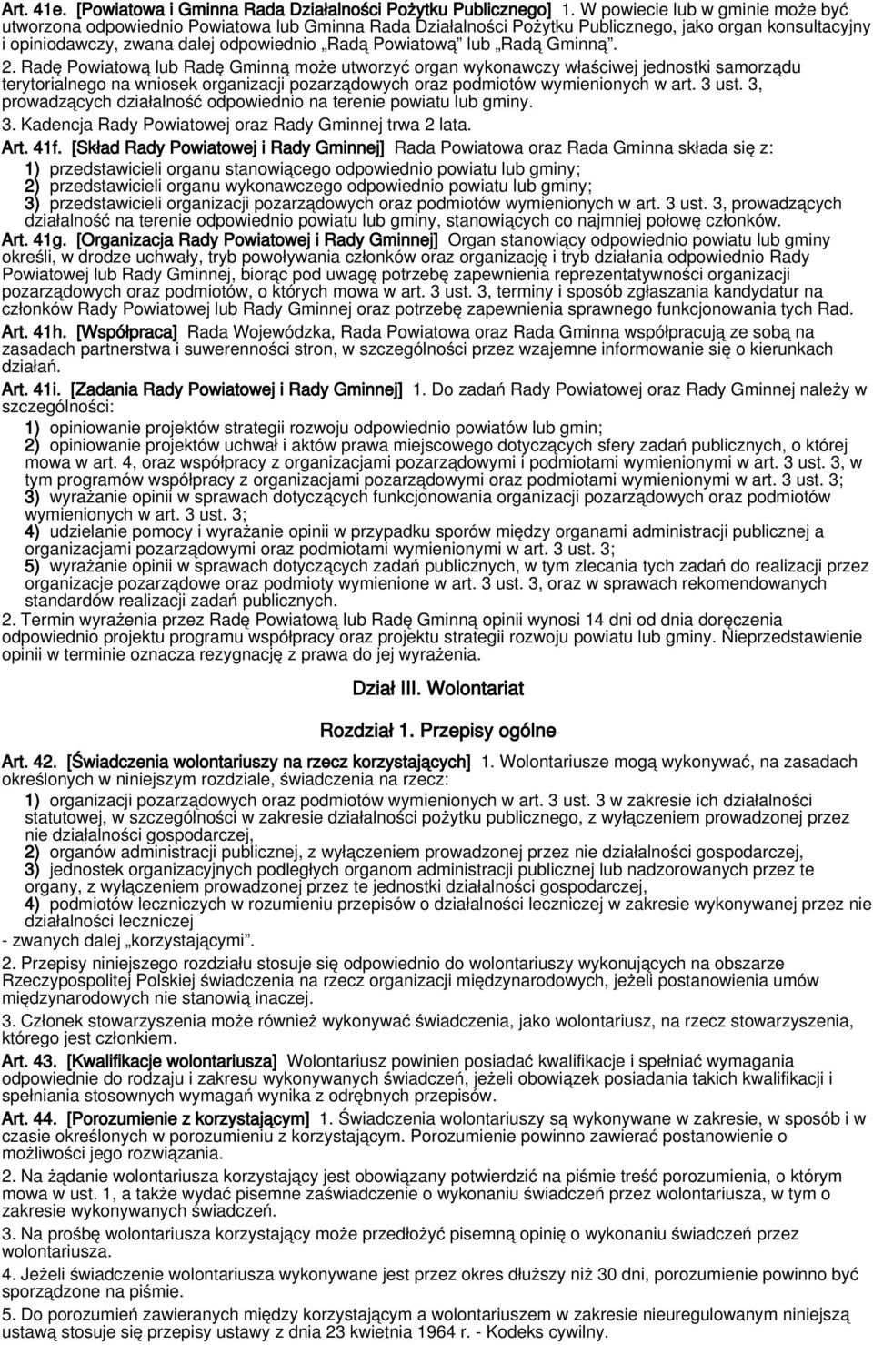 Radą Gminną. 2. Radę Powiatową lub Radę Gminną może utworzyć organ wykonawczy właściwej jednostki samorządu terytorialnego na wniosek organizacji pozarządowych oraz podmiotów wymienionych w art.