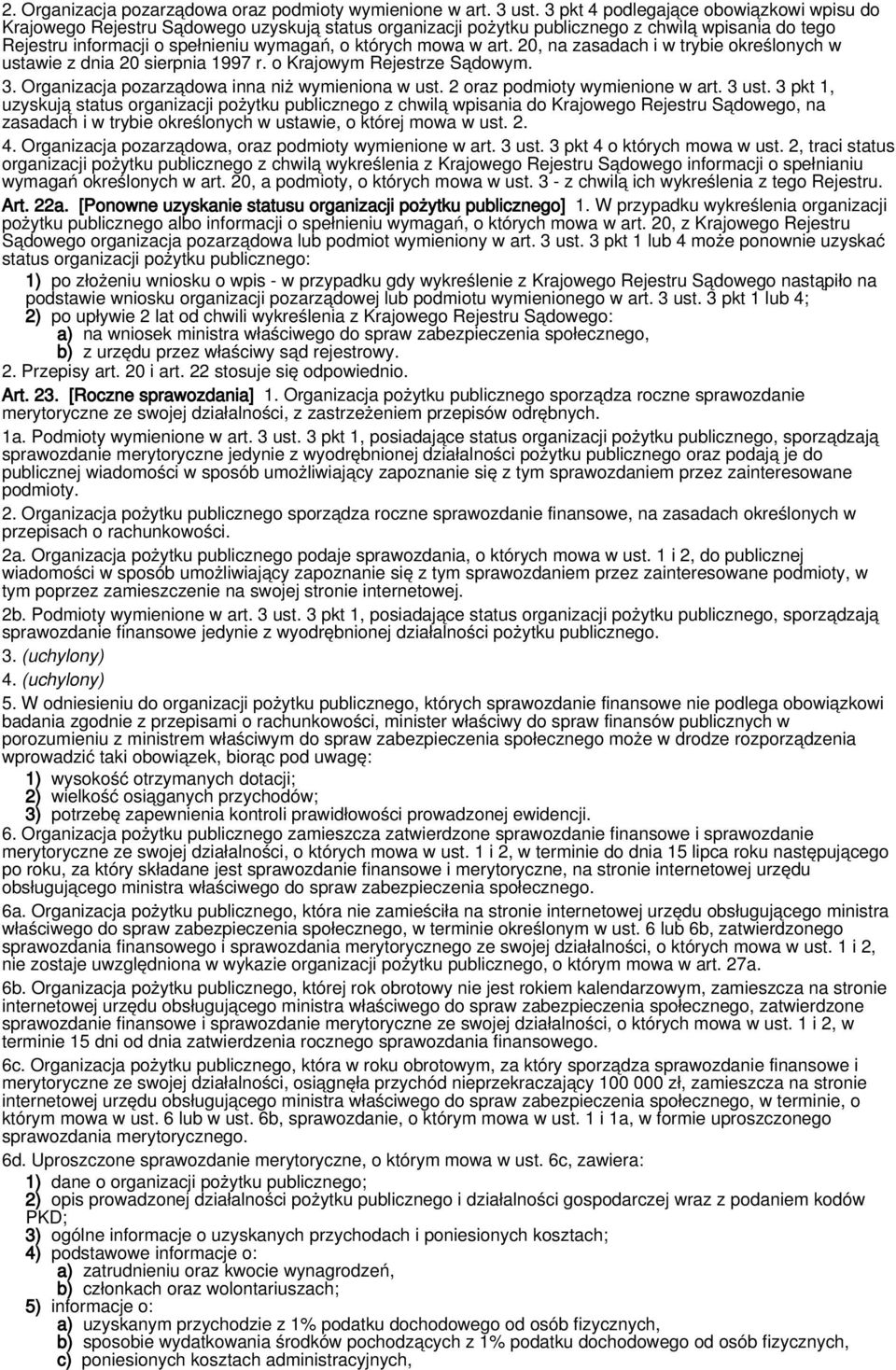 w art. 20, na zasadach i w trybie określonych w ustawie z dnia 20 sierpnia 1997 r. o Krajowym Rejestrze Sądowym. 3. Organizacja pozarządowa inna niż wymieniona w ust. 2 oraz podmioty wymienione w art.