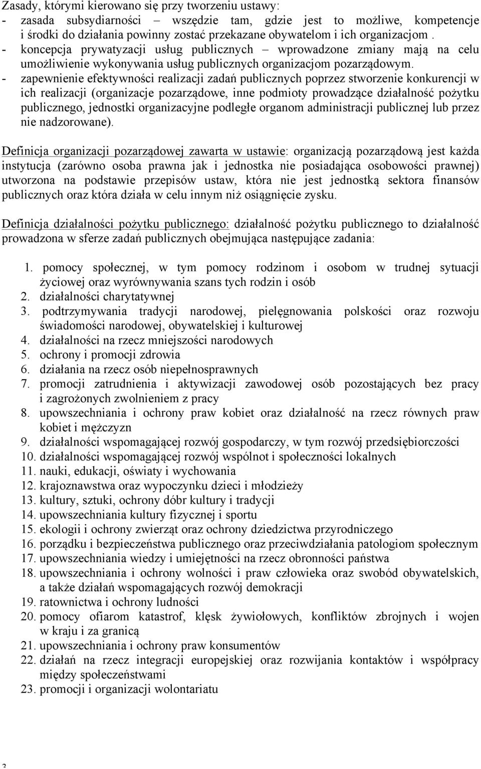 - zapewnienie efektywności realizacji zadań publicznych poprzez stworzenie konkurencji w ich realizacji (, inne podmioty prowadzące działalność pożytku publicznego, jednostki organizacyjne podległe