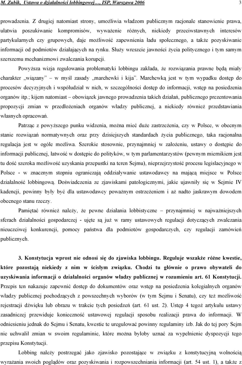 grupowych, daje możliwość zapewnienia ładu społecznego, a także pozyskiwanie informacji od podmiotów działających na rynku.