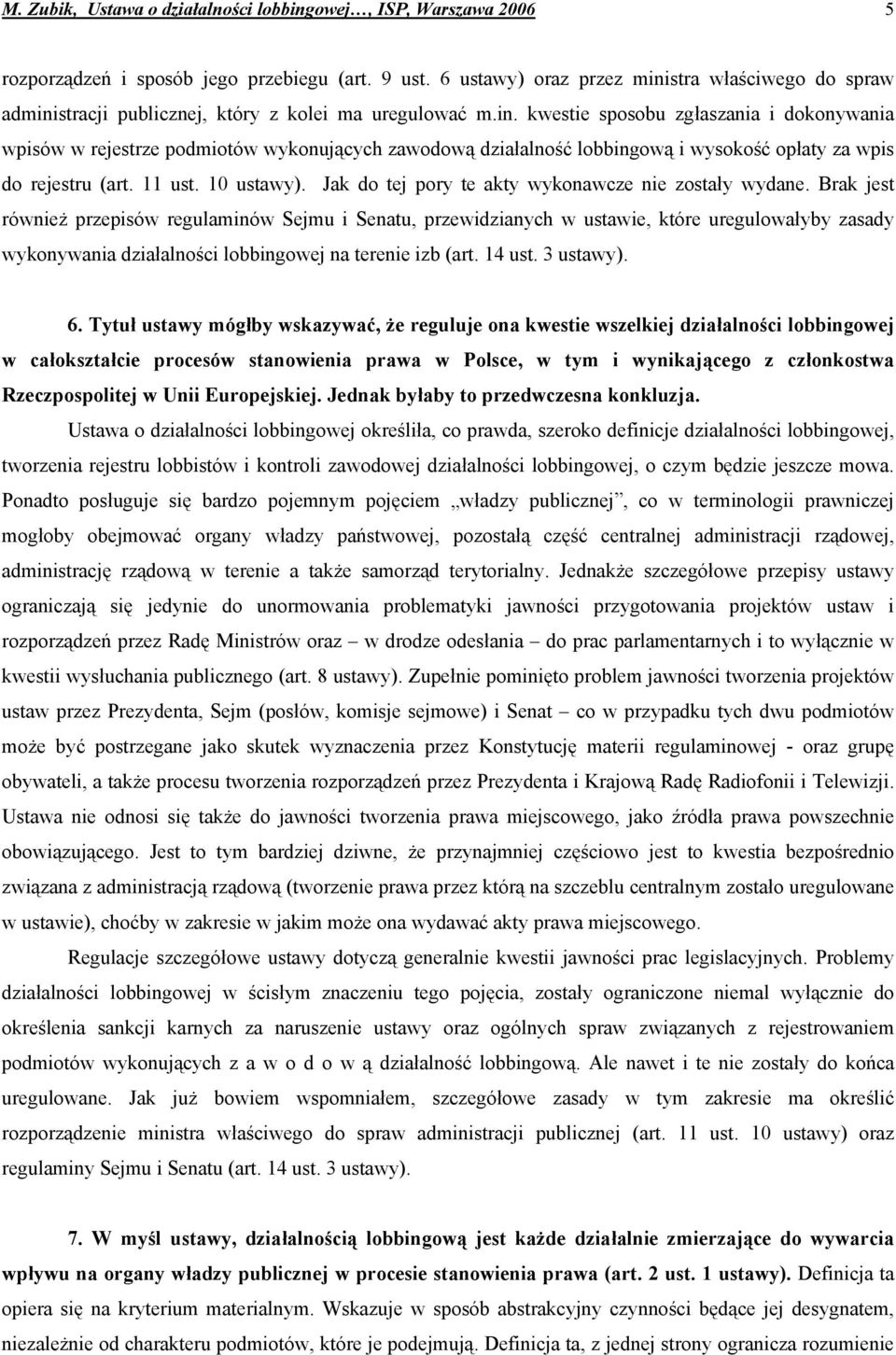 11 ust. 10 ustawy). Jak do tej pory te akty wykonawcze nie zostały wydane.