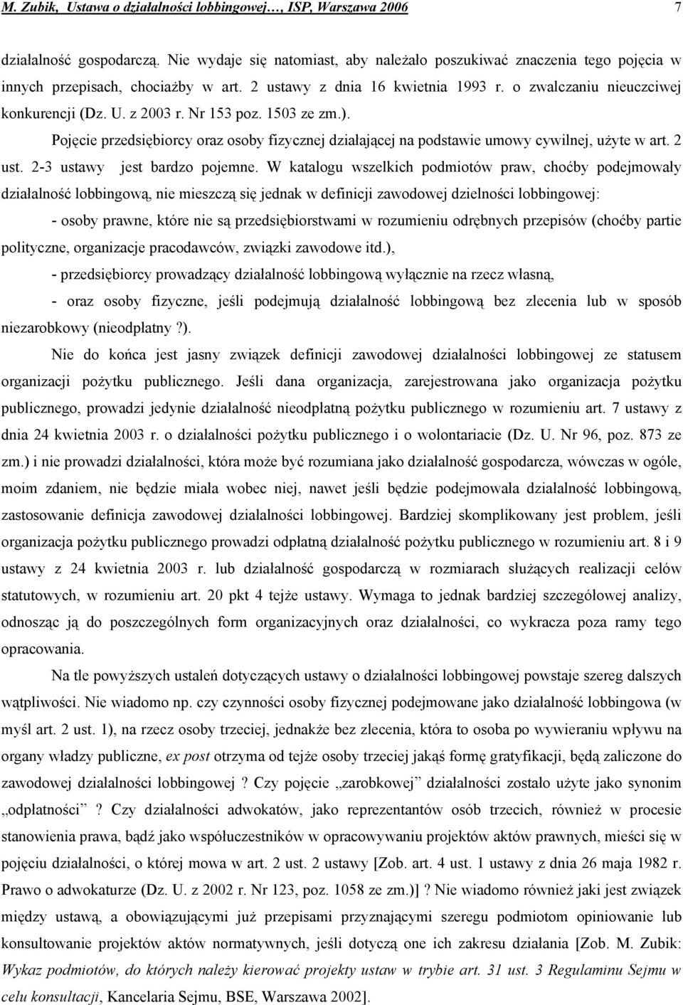 z 2003 r. Nr 153 poz. 1503 ze zm.). Pojęcie przedsiębiorcy oraz osoby fizycznej działającej na podstawie umowy cywilnej, użyte w art. 2 ust. 2-3 ustawy jest bardzo pojemne.