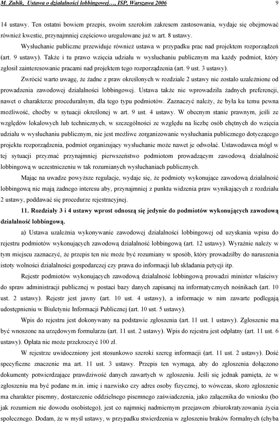 Wysłuchanie publiczne przewiduje również ustawa w przypadku prac nad projektem rozporządzeń (art. 9 ustawy).