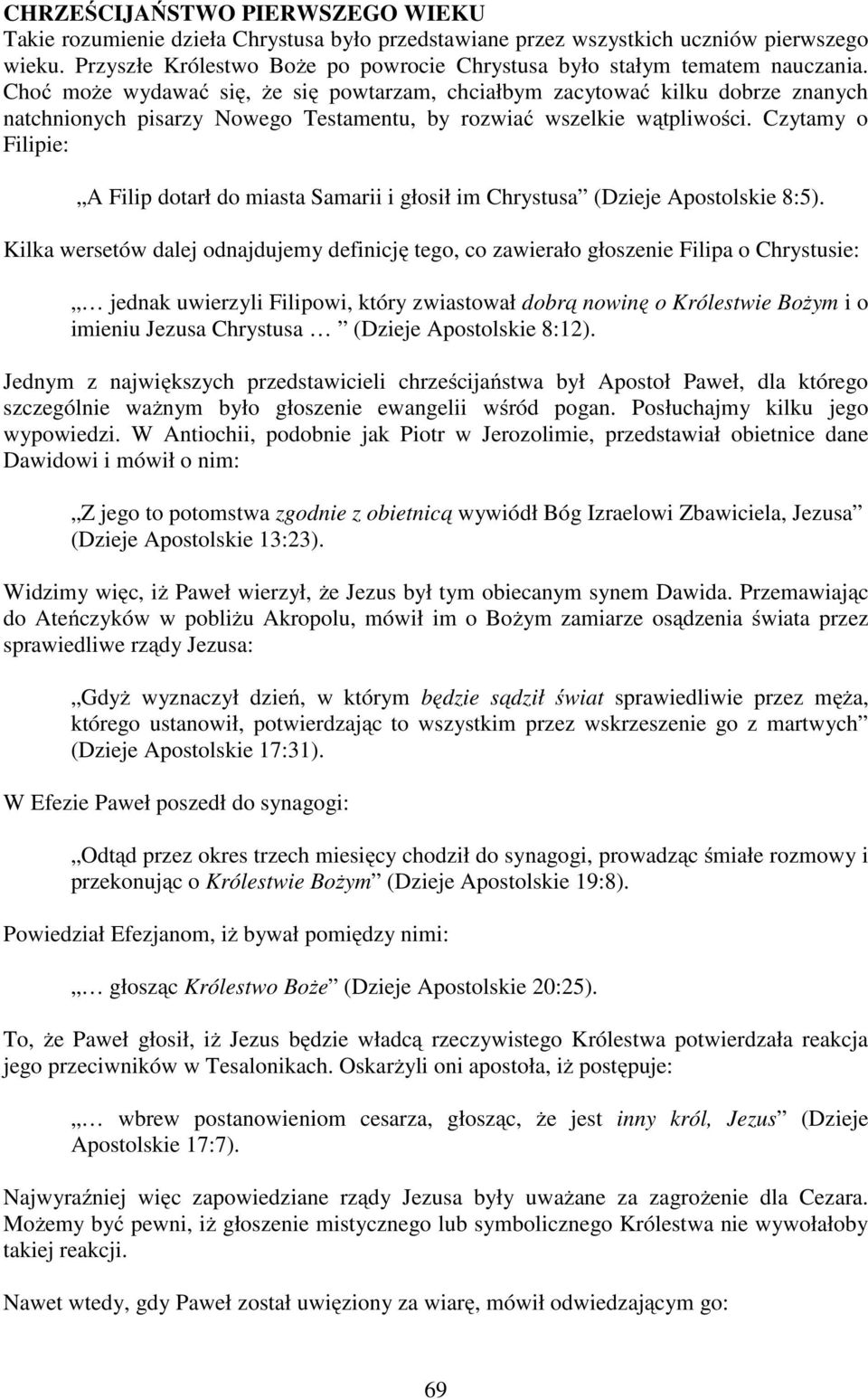 Choć może wydawać się, że się powtarzam, chciałbym zacytować kilku dobrze znanych natchnionych pisarzy Nowego Testamentu, by rozwiać wszelkie wątpliwości.