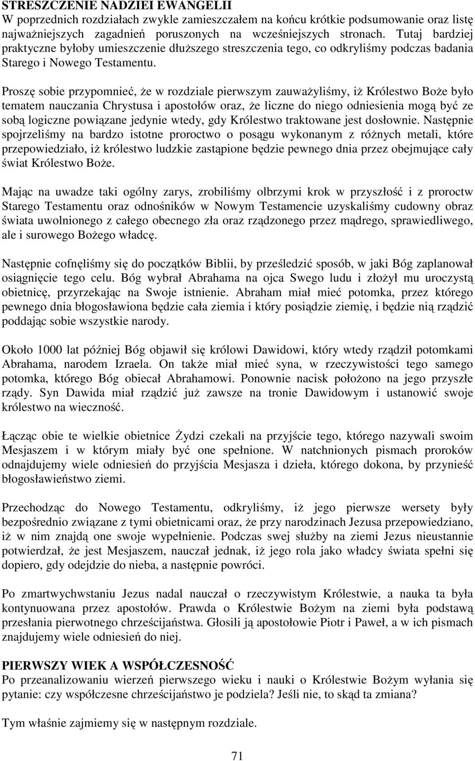 Proszę sobie przypomnieć, że w rozdziale pierwszym zauważyliśmy, iż Królestwo Boże było tematem nauczania Chrystusa i apostołów oraz, że liczne do niego odniesienia mogą być ze sobą logiczne