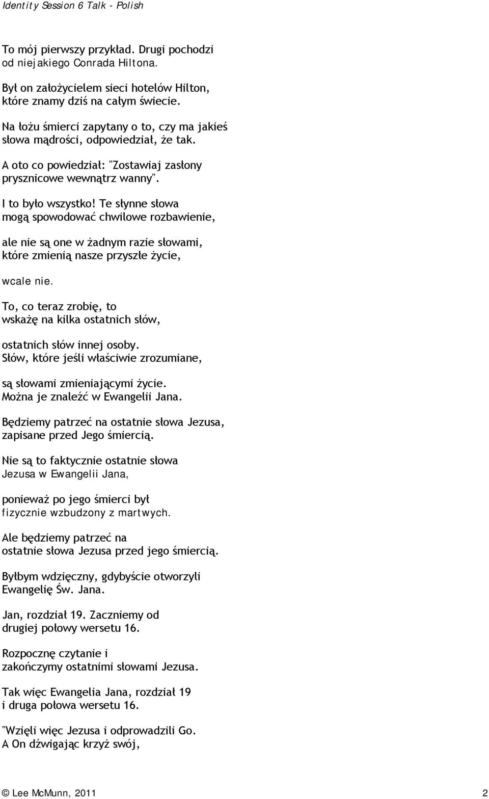 Te słynne słowa mogą spowodować chwilowe rozbawienie, ale nie są one w żadnym razie słowami, które zmienią nasze przyszłe życie, wcale nie.