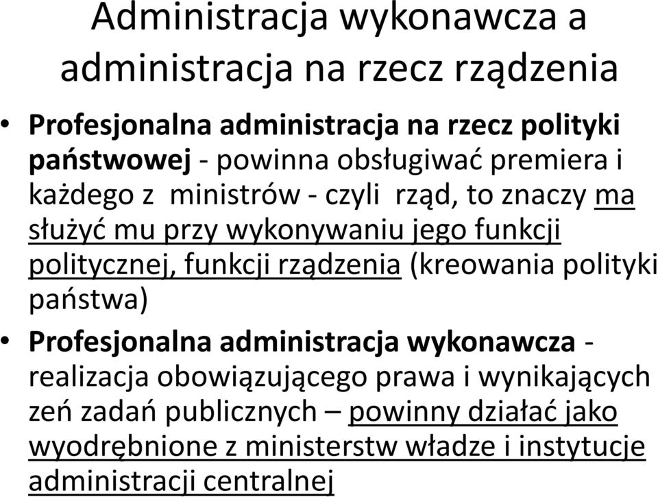 politycznej, funkcji rządzenia (kreowania polityki państwa) Profesjonalna administracja wykonawcza - realizacja