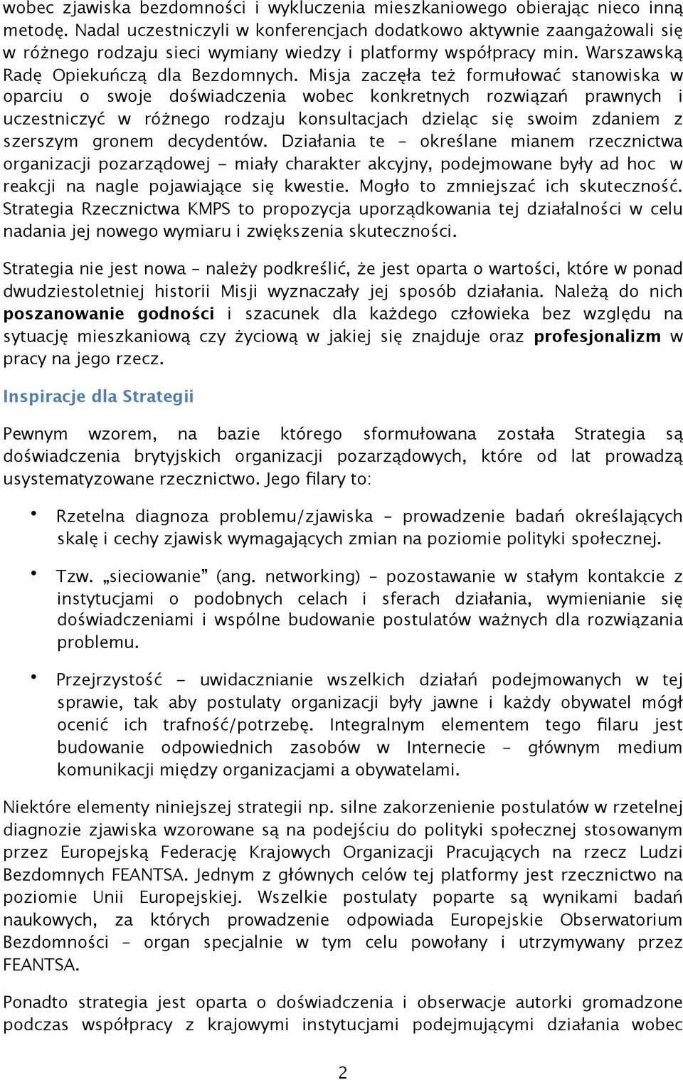 Misja zaczęła też formułować stanowiska w oparciu o swoje doświadczenia wobec konkretnych rozwiązań prawnych i uczestniczyć w różnego rodzaju konsultacjach dzieląc się swoim zdaniem z szerszym gronem