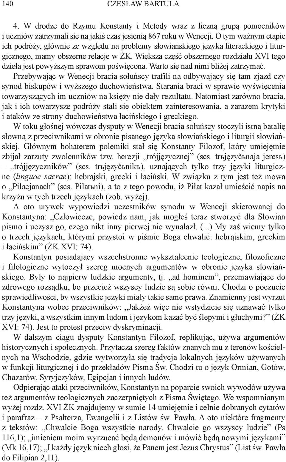 Większa część obszernego rozdziału XVI tego dzieła jest powyższym sprawom poświęcona. Warto się nad nimi bliżej zatrzymać.