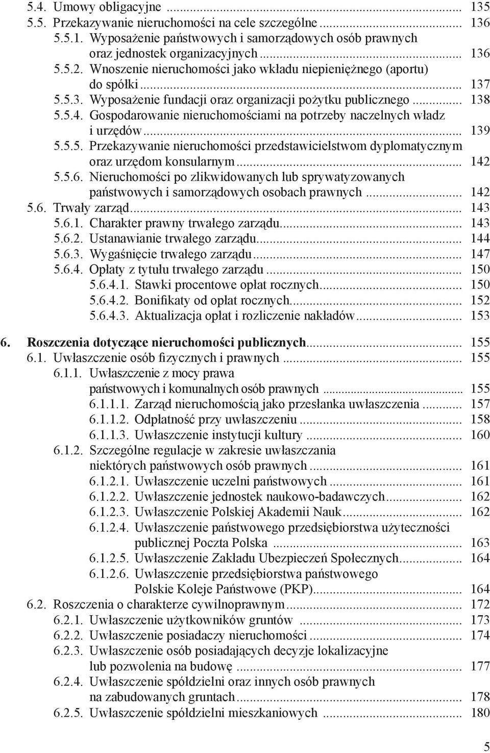Gospodarowanie nieruchomościami na potrzeby naczelnych władz i urzędów... 139 5.5.5. Przekazywanie nieruchomości przedstawicielstwom dyplomatycznym oraz urzędom konsularnym... 142 5.5.6.