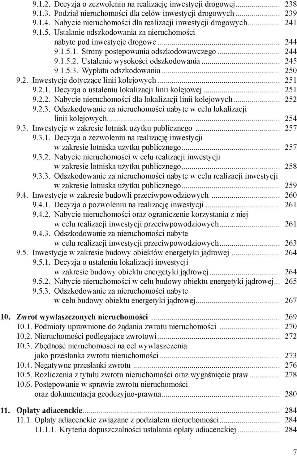 .. 244 9.1.5.2. Ustalenie wysokości odszkodowania... 245 9.1.5.3. Wypłata odszkodowania... 250 9.2. Inwestycje dotyczące linii kolejowych... 251 9.2.1. Decyzja o ustaleniu lokalizacji linii kolejowej.