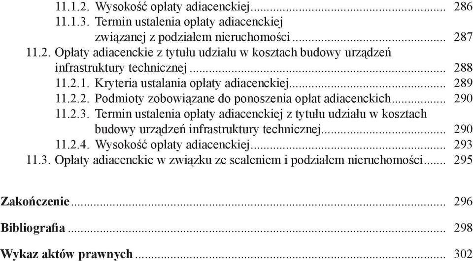 Termin ustalenia opłaty adiacenckiej z tytułu udziału w kosztach budowy urządzeń infrastruktury technicznej... 290 11.2.4. Wysokość opłaty adiacenckiej... 293 