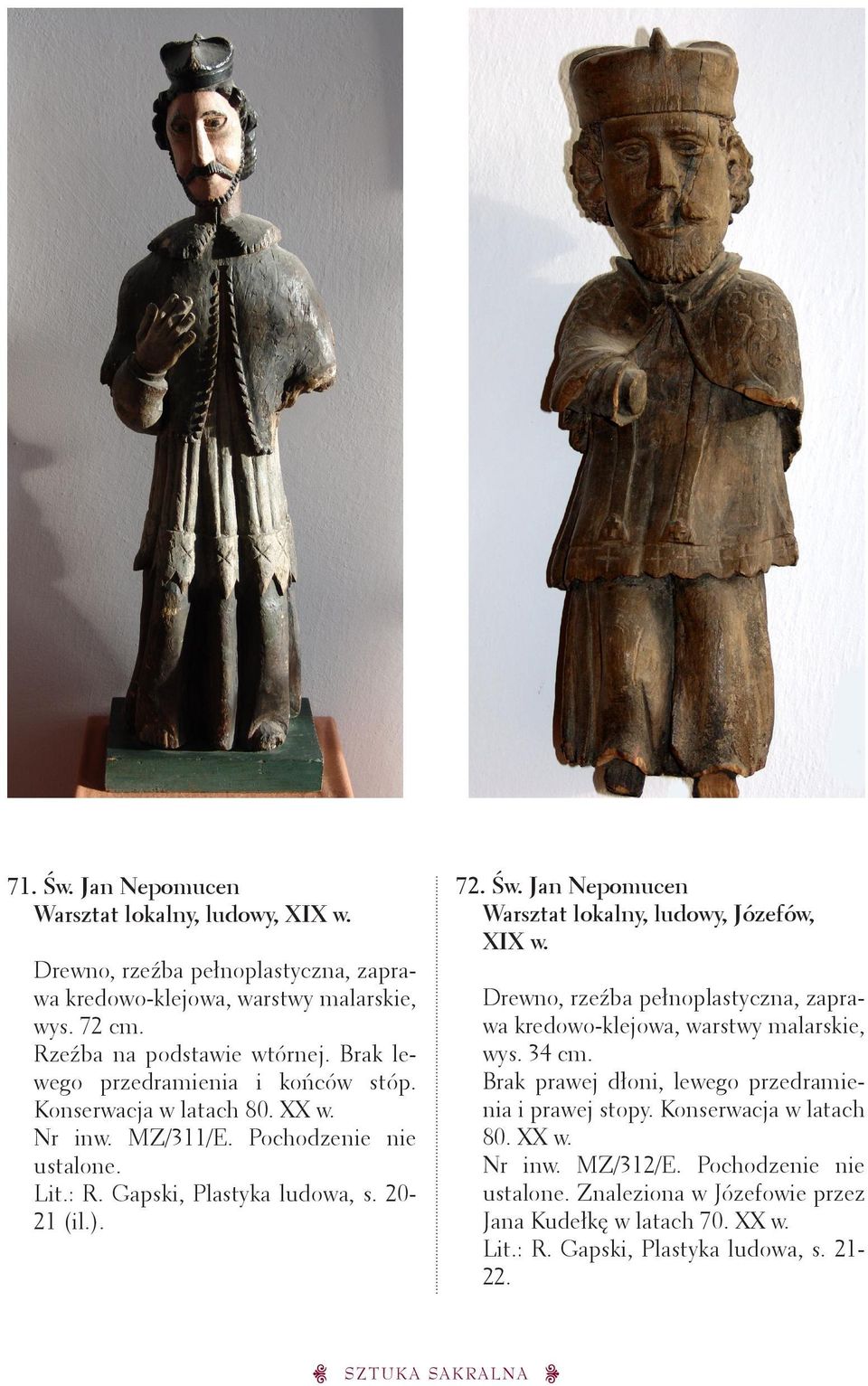 Jan Nepomucen Warsztat lokalny, ludowy, Józefów, XIX w. wys. 34 cm. Brak prawej dłoni, lewego przedramienia i prawej stopy.