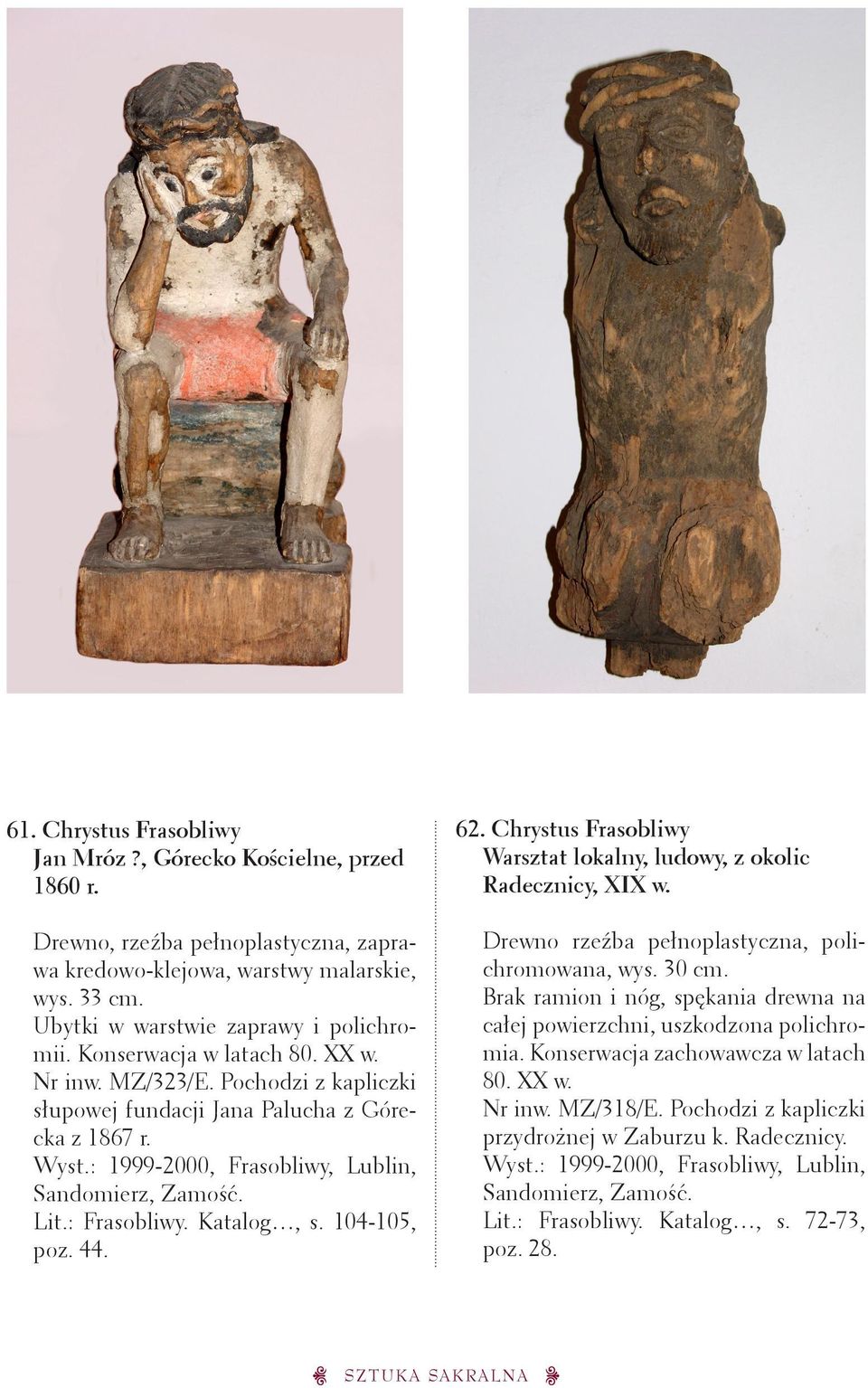 Chrystus Frasobliwy Warsztat lokalny, ludowy, z okolic Radecznicy, XIX w. Drewno rzeźba pełnoplastyczna, polichromowana, wys. 30 cm.