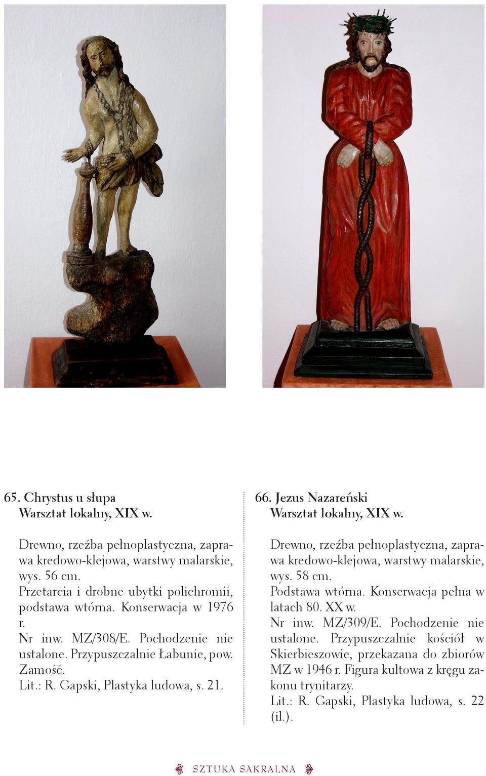 Jezus Nazareński Warsztat lokalny, XIX w. wys. 58 cm. Podstawa wtórna. Konserwacja pełna w latach 80. XX w. Nr inw. MZ/309/E.