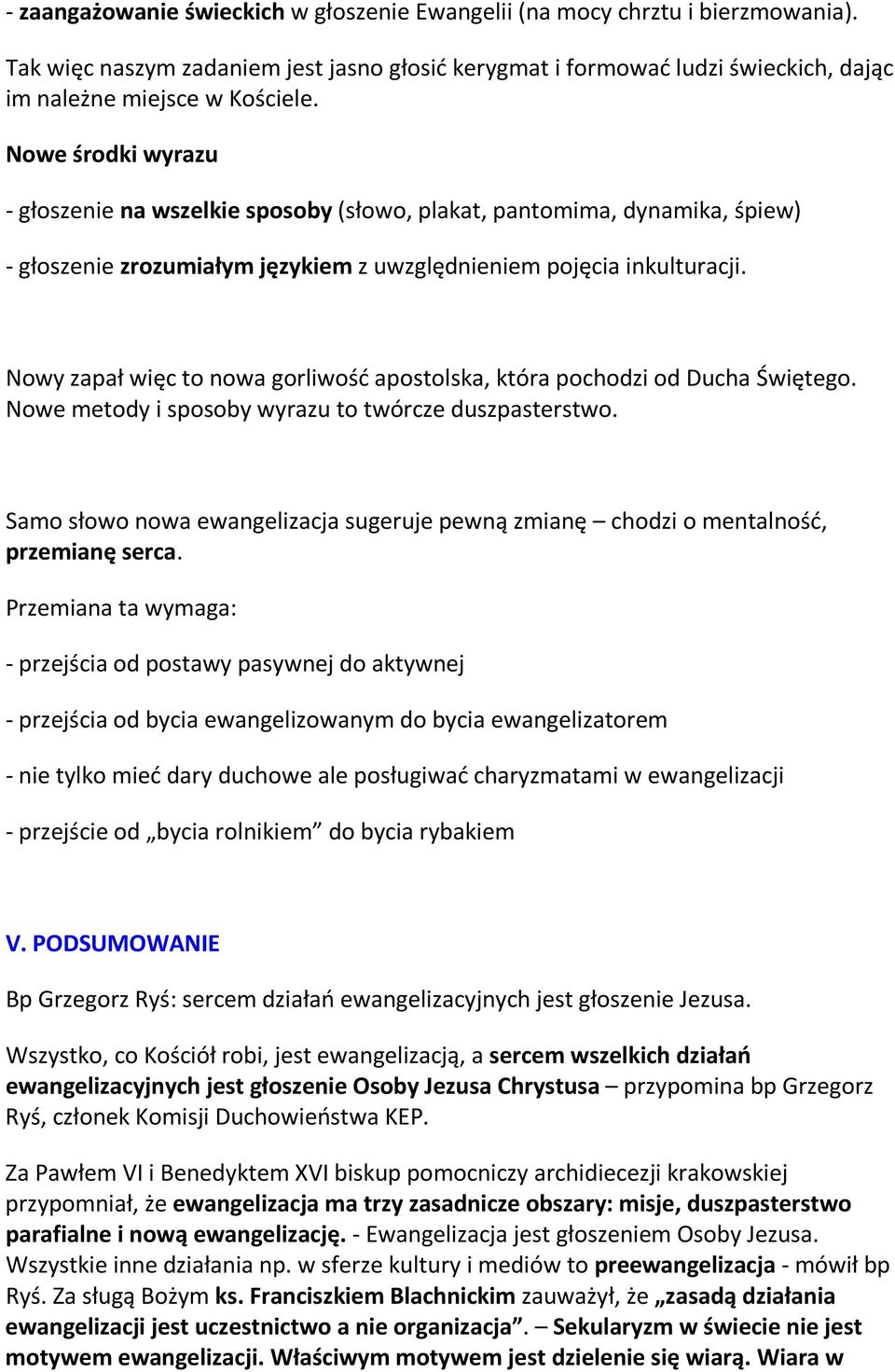 Nowy zapał więc to nowa gorliwość apostolska, która pochodzi od Ducha Świętego. Nowe metody i sposoby wyrazu to twórcze duszpasterstwo.