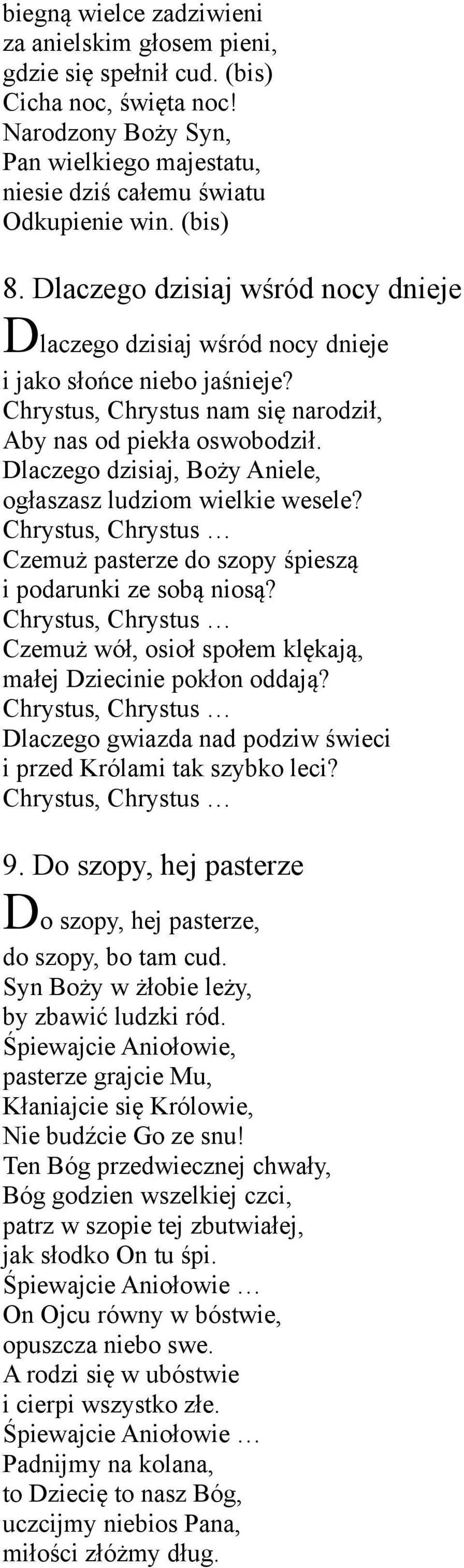Dlaczego dzisiaj, Boży Aniele, ogłaszasz ludziom wielkie wesele? Chrystus, Chrystus Czemuż pasterze do szopy śpieszą i podarunki ze sobą niosą?