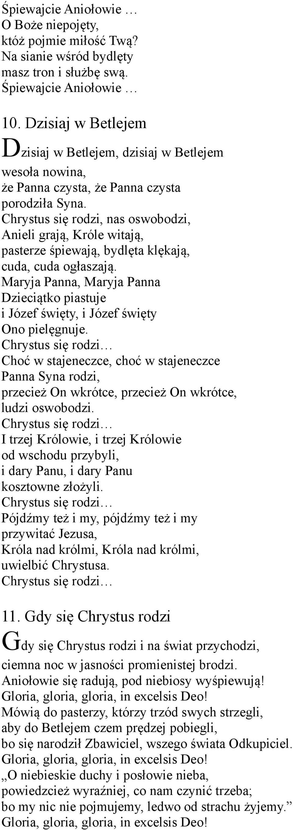Chrystus się rodzi, nas oswobodzi, Anieli grają, Króle witają, pasterze śpiewają, bydlęta klękają, cuda, cuda ogłaszają.