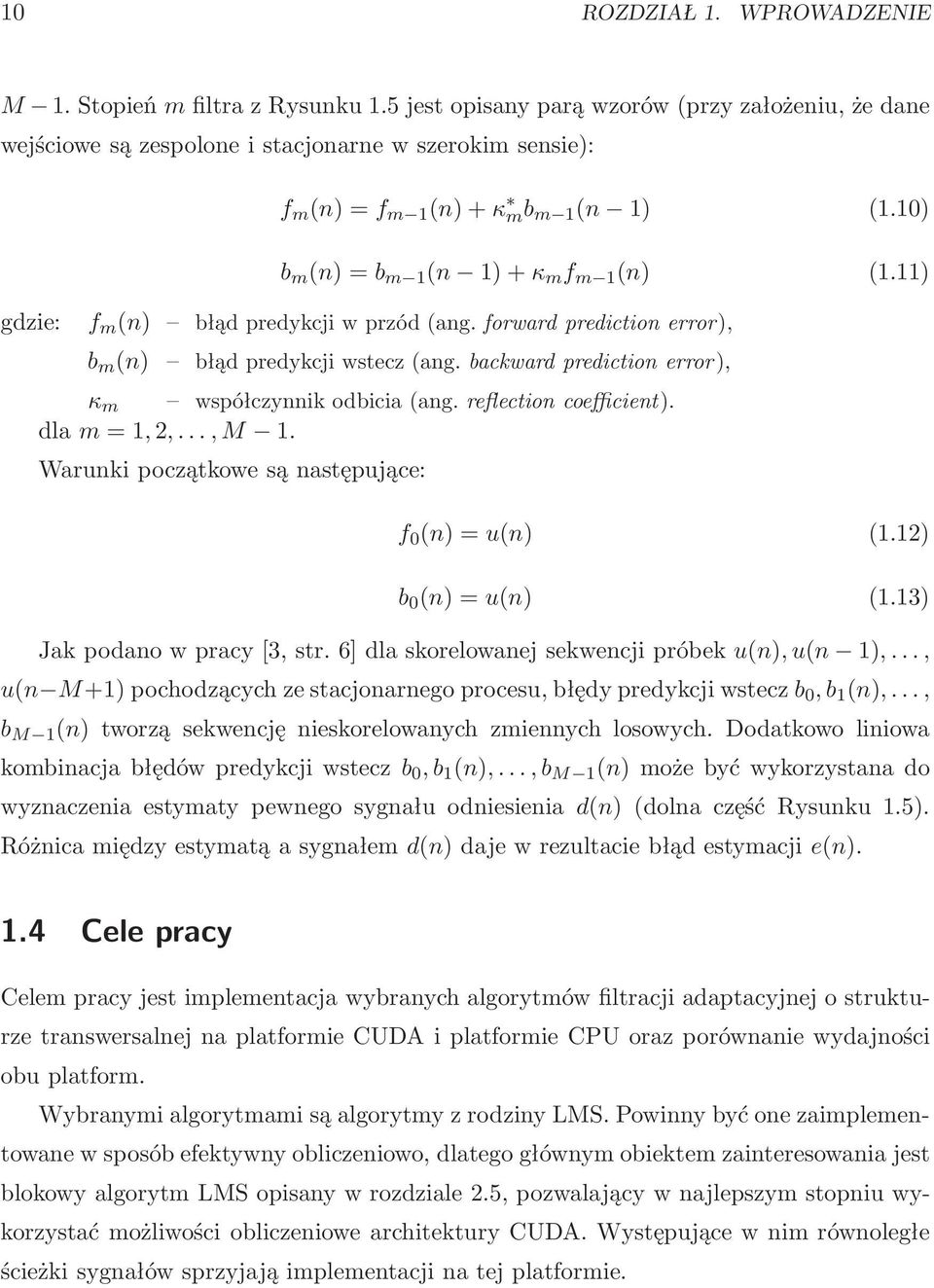reflectioncoefficient). dlam=1,2,...,m 1. Warunki początkowe są następujące: f 0 (n)=u(n) (1.12) b 0 (n)=u(n) (1.13) Jakpodanowpracy[3,str.6]dlaskorelowanejsekwencjipróbeku(n),u(n 1),.