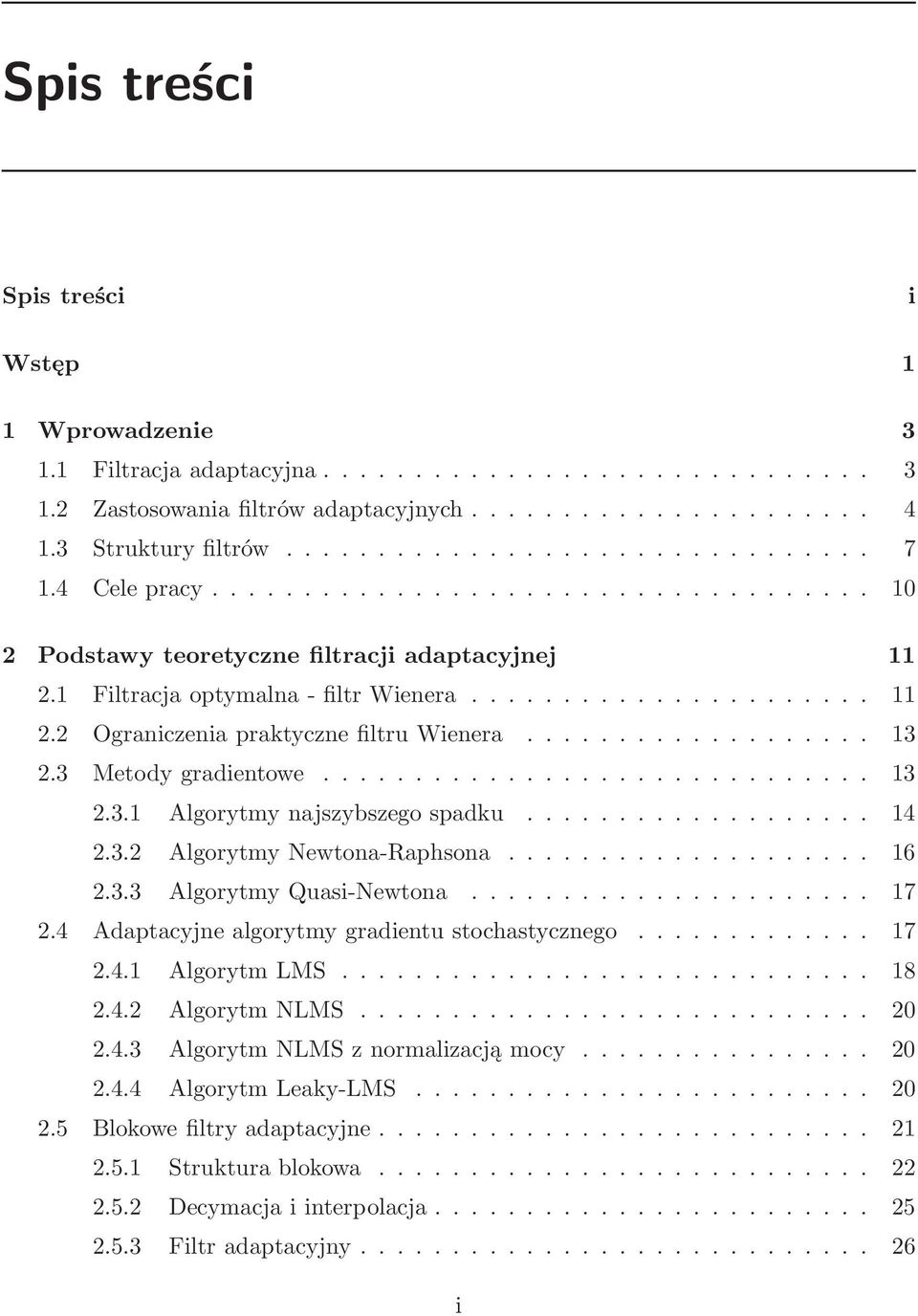 .. 14 2.3.2 AlgorytmyNewtona-Raphsona... 16 2.3.3 AlgorytmyQuasi-Newtona... 17 2.4 Adaptacyjnealgorytmygradientustochastycznego... 17 2.4.1 AlgorytmLMS... 18 2.4.2 AlgorytmNLMS... 20 2.4.3 AlgorytmNLMSznormalizacjąmocy.