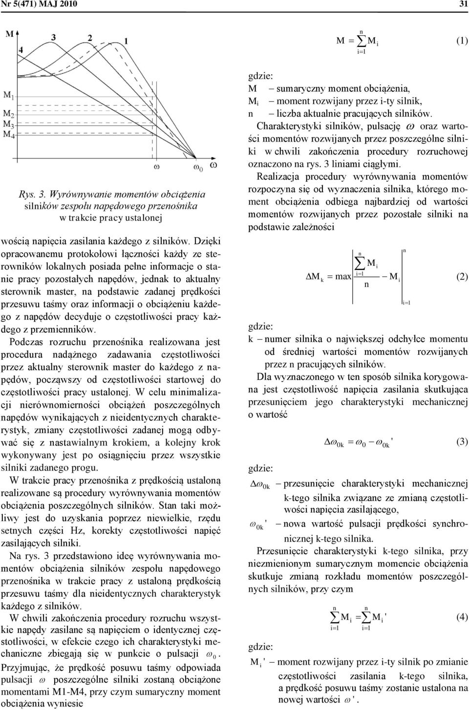 Wyrówywae pracy ustaloej mometów obcążea slków zespołu apędowego przeośka w trakce pracy ustaloej mometów rozwjaych przez pozostałe slk a podstawe zależośc woścą apęca zaslaa każdego z slków.