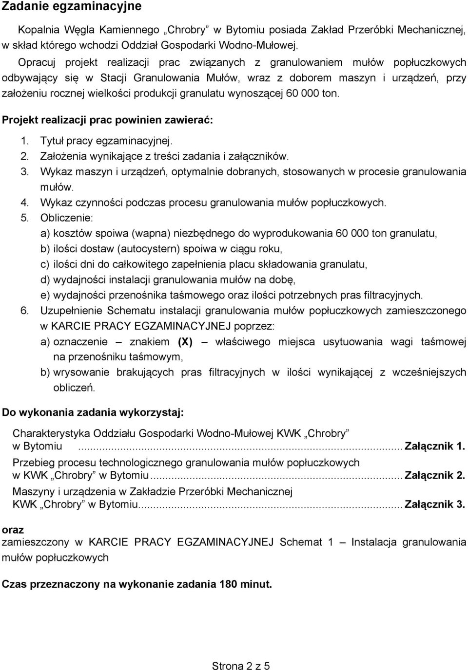 granulatu wynoszącej 60 000 ton. Projekt realizacji prac powinien zawierać: 1. Tytuł pracy egzaminacyjnej. 2. Założenia wynikające z treści zadania i załączników. 3.