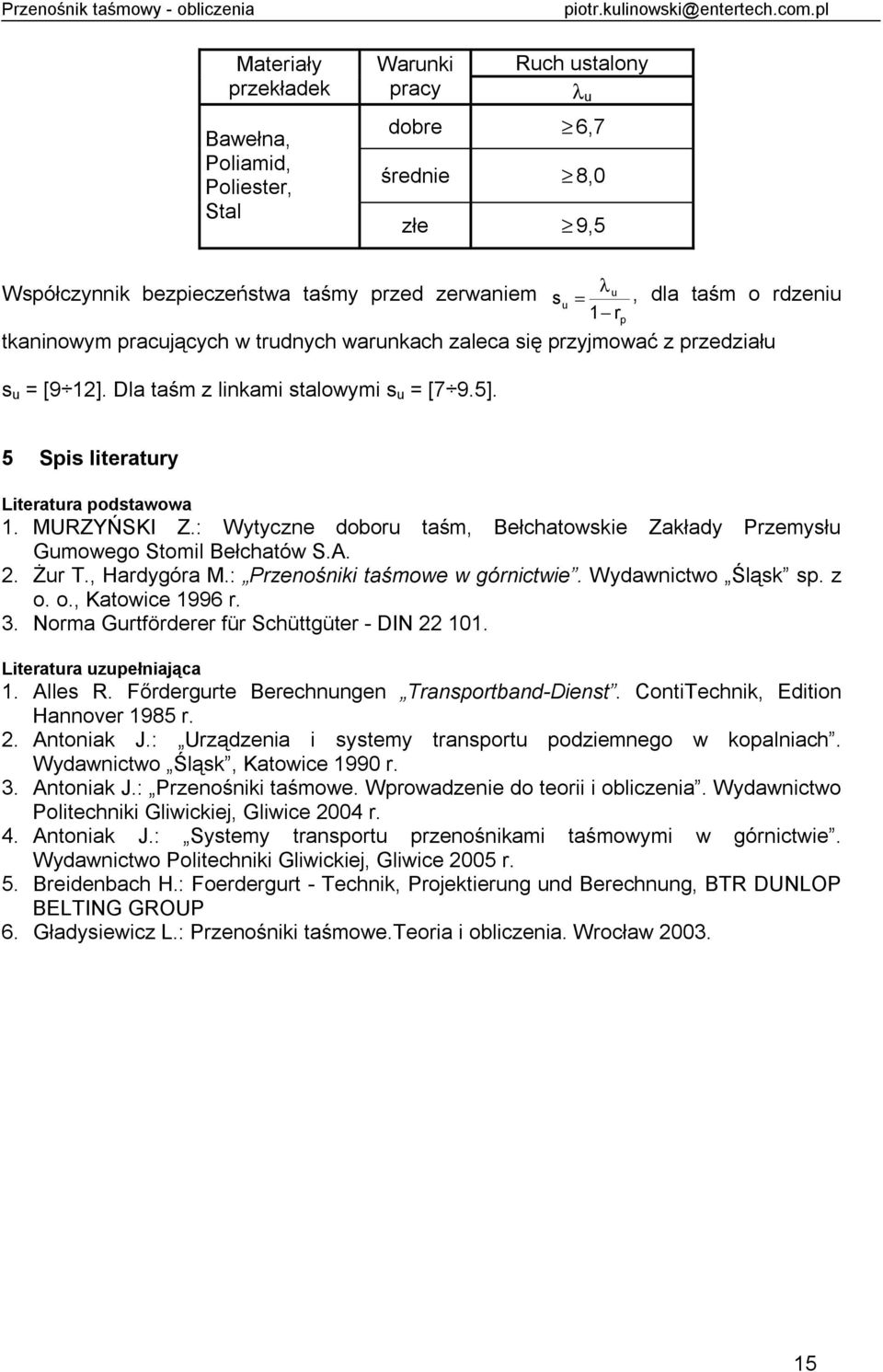 przedziału s u [9 1]. Da taś z inkai staowyi s u [7 9.5]. 5 pis iteratury Literatura podstawowa 1. MURZYŃKI Z.: ytyczne doboru taś, Bełchatowskie Zakłady Przeysłu Guoweo toi Bełchatów.A.. Żur T.