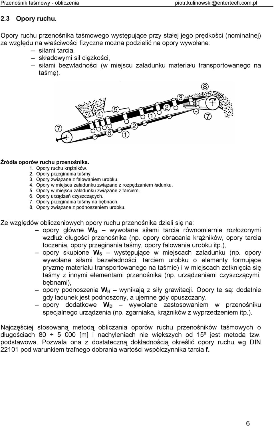 bezwładności (w iejscu załadunku ateriału transportowaneo na taśę). Źródła oporów ruchu przenośnika. 1. Opory ruchu krążników.. Opory przeinania taśy. 3. Opory związane z faowanie urobku. 4.