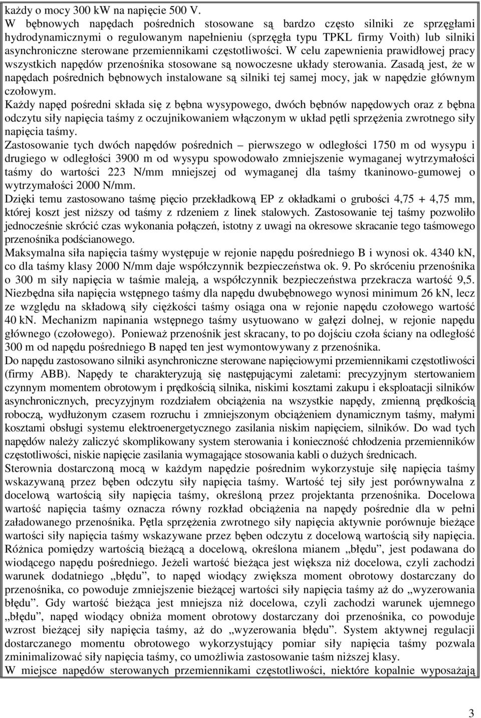 przemiennikami częstotliwości. W celu zapewnienia prawidłowej pracy wszystkich napędów przenośnika stosowane są nowoczesne układy sterowania.