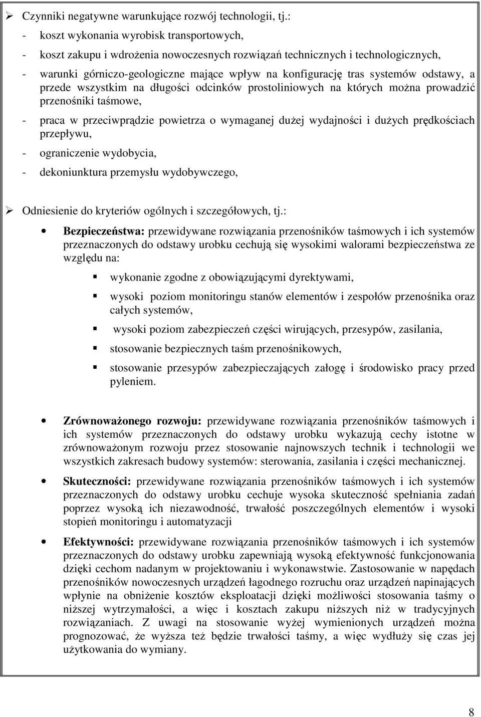 systemów odstawy, a przede wszystkim na długości odcinków prostoliniowych na których moŝna prowadzić przenośniki taśmowe, - praca w przeciwprądzie powietrza o wymaganej duŝej wydajności i duŝych