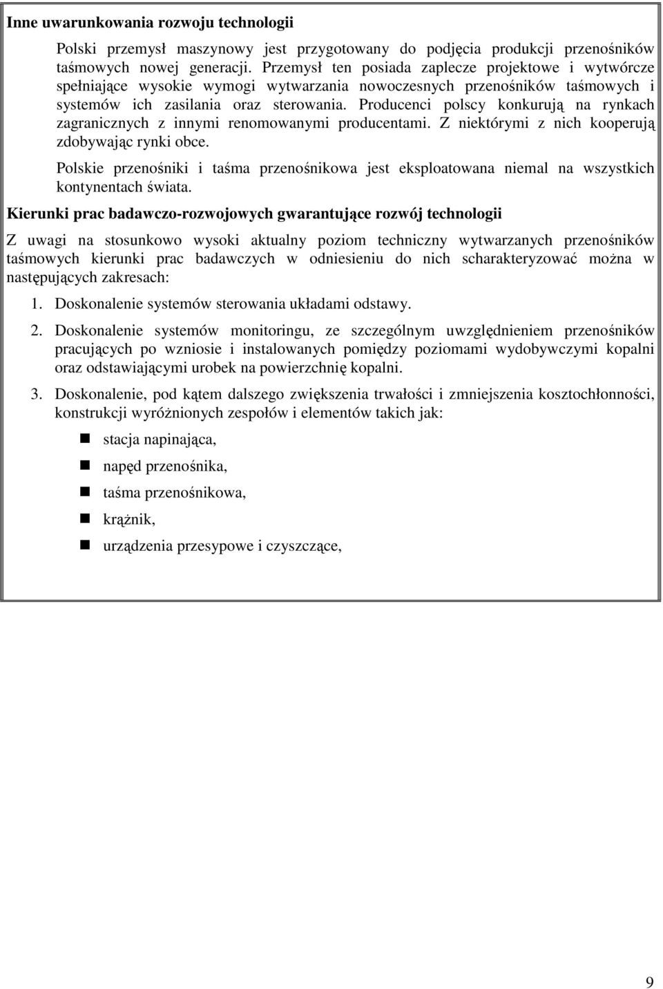 Producenci polscy konkurują na rynkach zagranicznych z innymi renomowanymi producentami. Z niektórymi z nich kooperują zdobywając rynki obce.