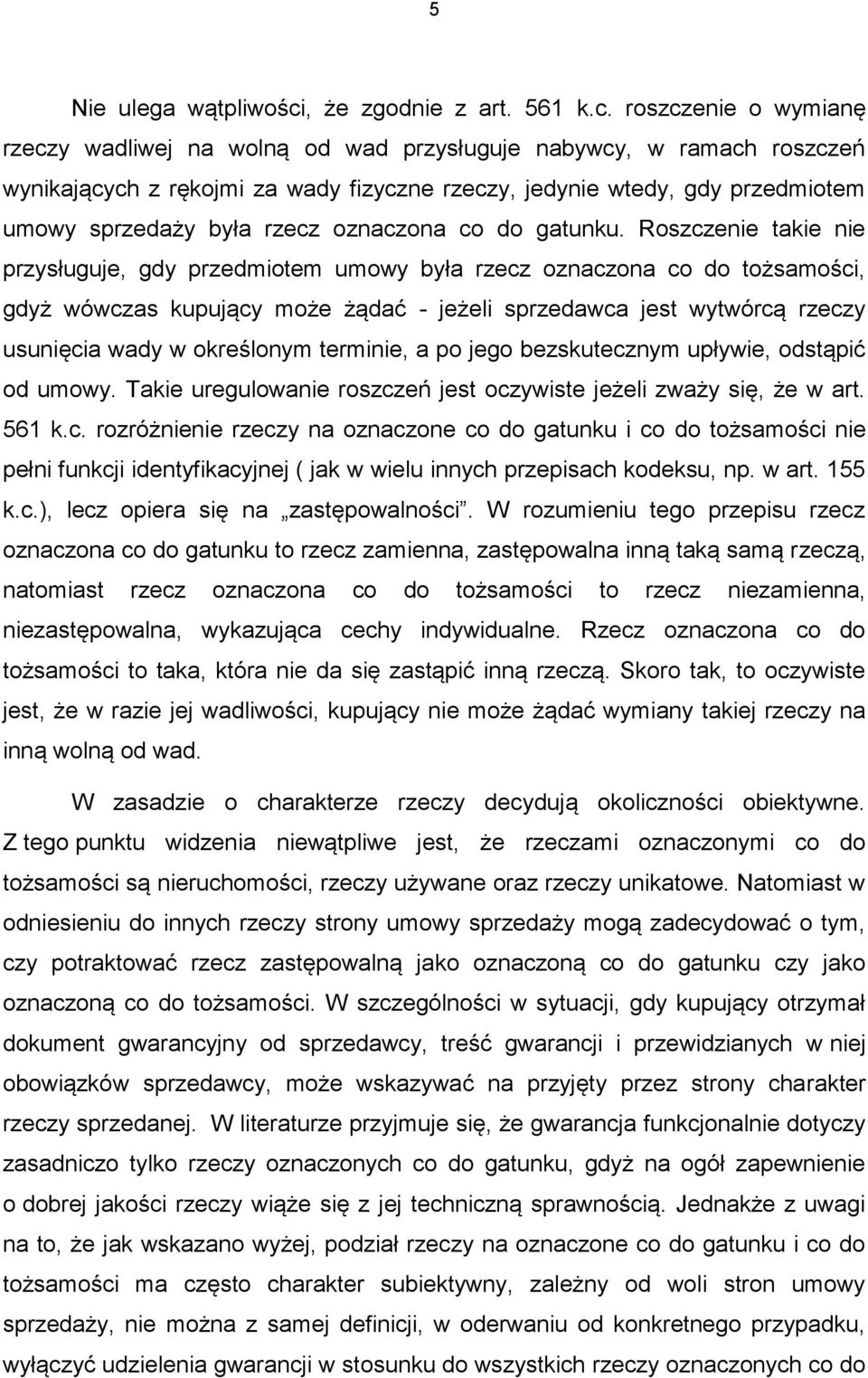 roszczenie o wymianę rzeczy wadliwej na wolną od wad przysługuje nabywcy, w ramach roszczeń wynikających z rękojmi za wady fizyczne rzeczy, jedynie wtedy, gdy przedmiotem umowy sprzedaży była rzecz