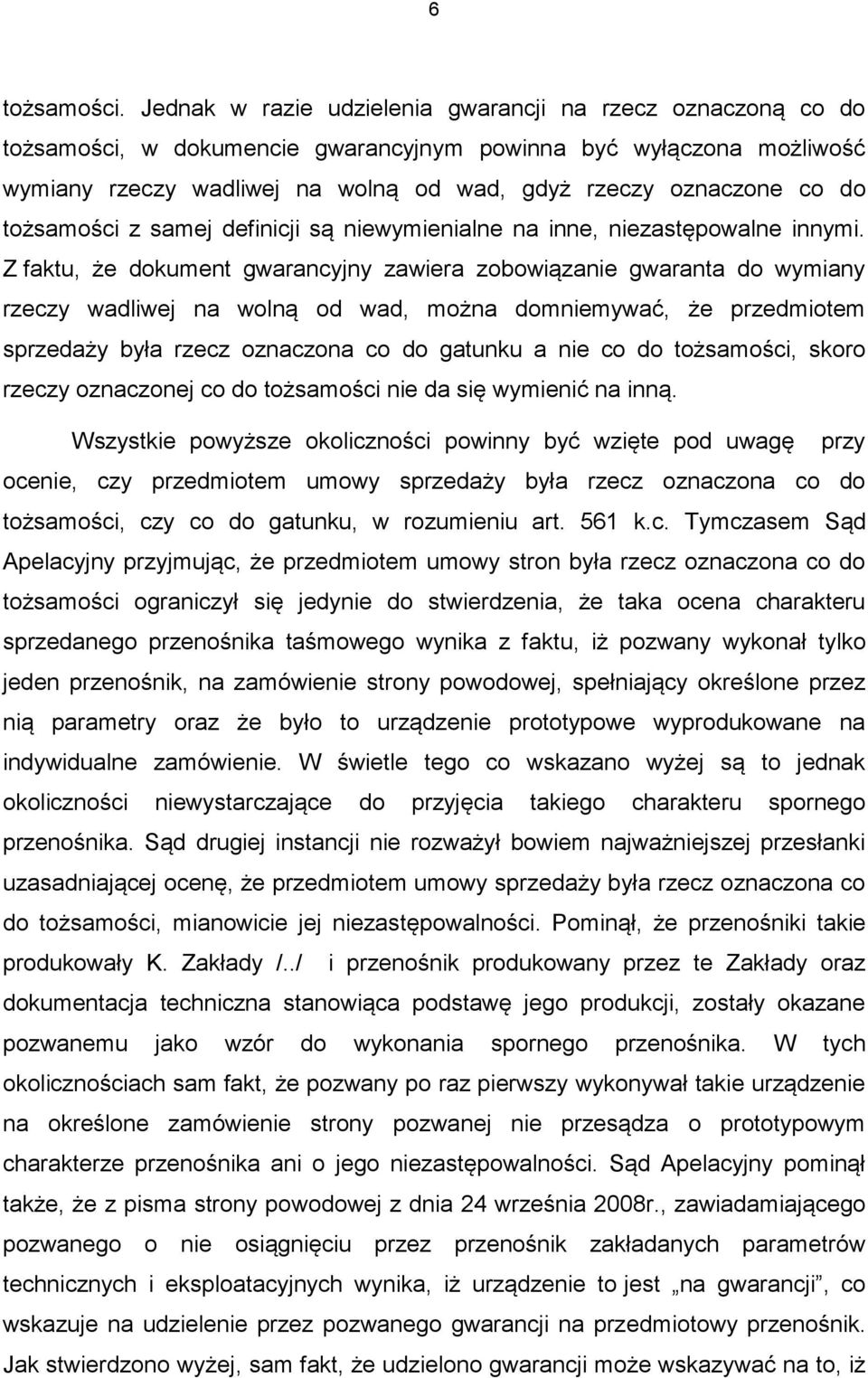 tożsamości z samej definicji są niewymienialne na inne, niezastępowalne innymi.