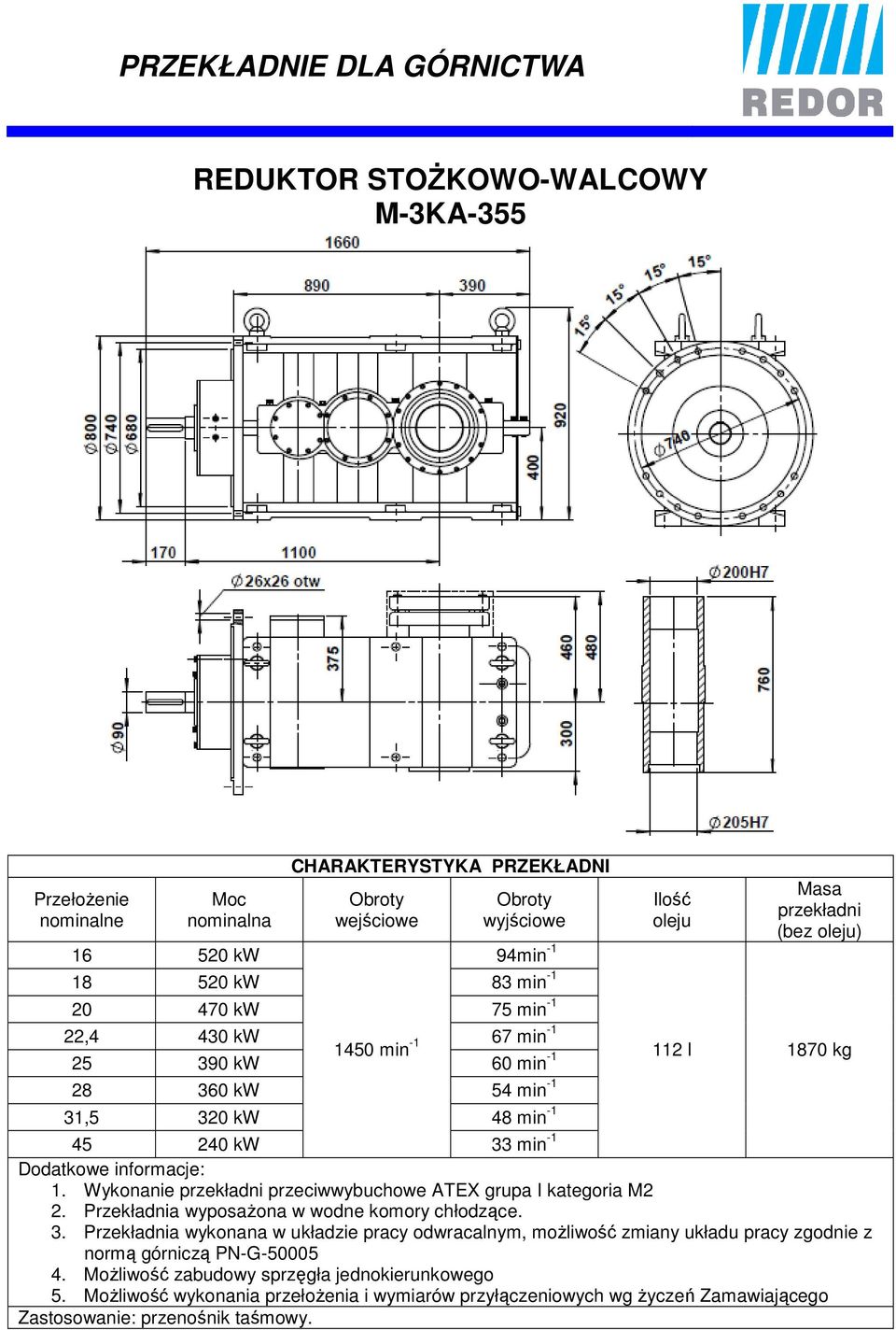 45 240 kw 33 min -1 2. Przekładnia wyposażona w wodne komory chłodzące. 3. Przekładnia wykonana w układzie pracy odwracalnym, możliwość zmiany układu pracy zgodnie z normą górniczą PN-G-50005 5.