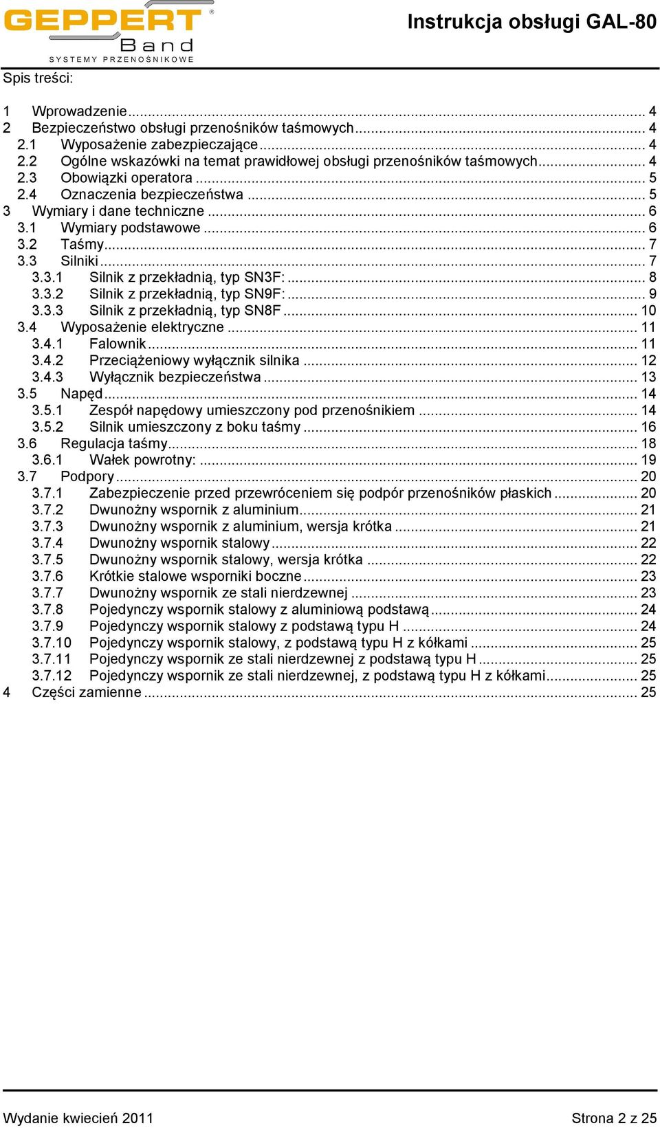 .. 8 3.3.2 Silnik z przekładnią, typ SN9F:... 9 3.3.3 Silnik z przekładnią, typ SN8F... 10 3.4 Wyposażenie elektryczne... 11 3.4.1 Falownik... 11 3.4.2 Przeciążeniowy wyłącznik silnika... 12 3.4.3 Wyłącznik bezpieczeństwa.