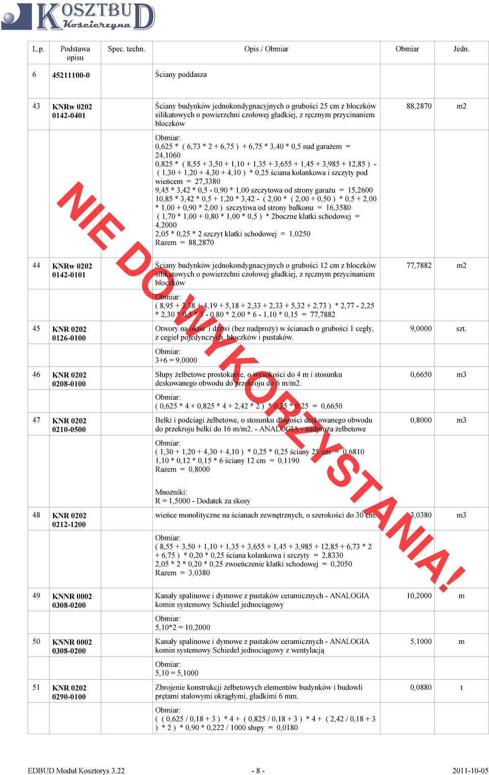 szczyty pod wieńcem = 27,3380 9,45 * 3,42 * 0,5-0,90 * 1,00 szczytowa od strony garażu = 15,2600 10,85 * 3,42 * 0,5 + 1,20 * 3,42 - ( 2,00 * ( 2,00 + 0,50 ) * 0,5 + 2,00 * 1,00 + 0,90 * 2,00 )