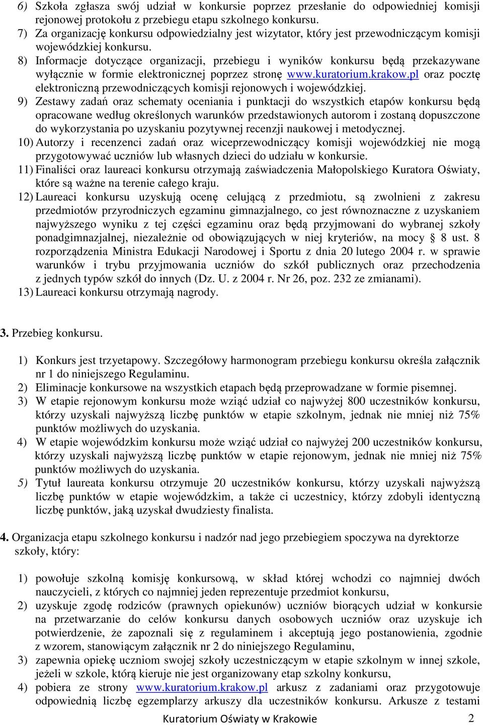 8) Informacje dotyczące organizacji, przebiegu i wyników konkursu będą przekazywane wyłącznie w formie elektronicznej poprzez stronę www.kuratorium.krakow.