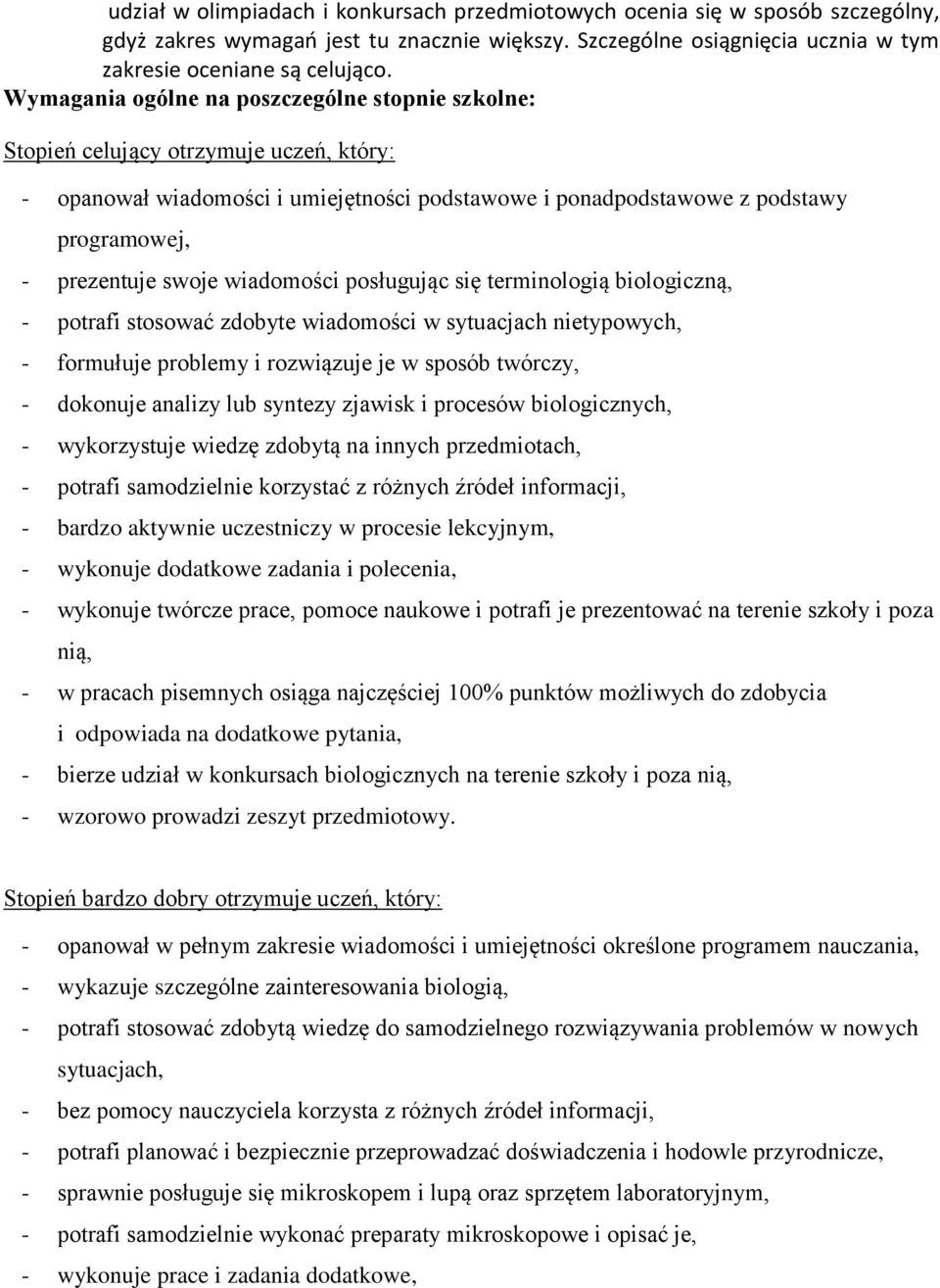 wiadomości posługując się terminologią biologiczną, - potrafi stosować zdobyte wiadomości w sytuacjach nietypowych, - formułuje problemy i rozwiązuje je w sposób twórczy, - dokonuje analizy lub