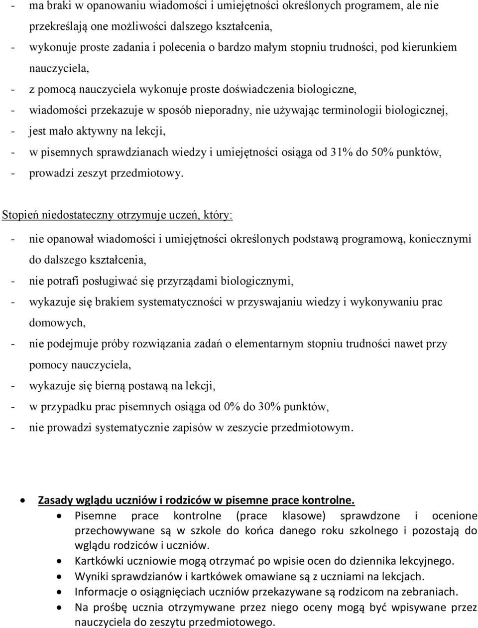 mało aktywny na lekcji, - w pisemnych sprawdzianach wiedzy i umiejętności osiąga od 31% do 50% punktów, - prowadzi zeszyt przedmiotowy.