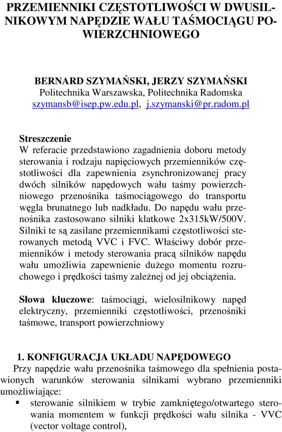 pl Streszczenie W referacie przedstawiono zagadnienia doboru metody sterowania i rodzaju napięciowych przemienników częstotliwości dla zapewnienia zsynchronizowanej pracy dwóch silników napędowych