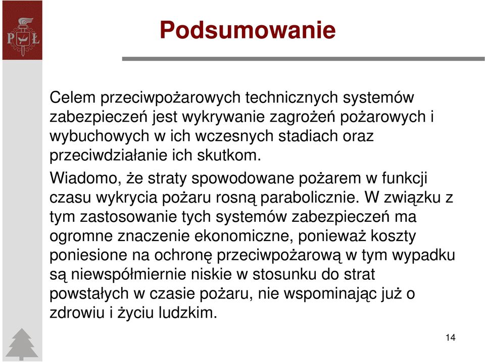 W związku z tym zastosowanie tych systemów zabezpieczeń ma ogromne znaczenie ekonomiczne, ponieważ koszty poniesione na ochronę