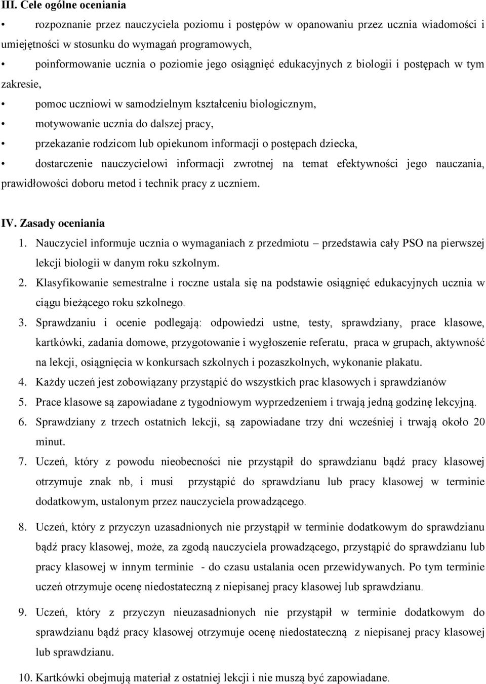 informacji o postępach dziecka, dostarczenie nauczycielowi informacji zwrotnej na temat efektywności jego nauczania, prawidłowości doboru metod i technik pracy z uczniem. IV. Zasady oceniania 1.