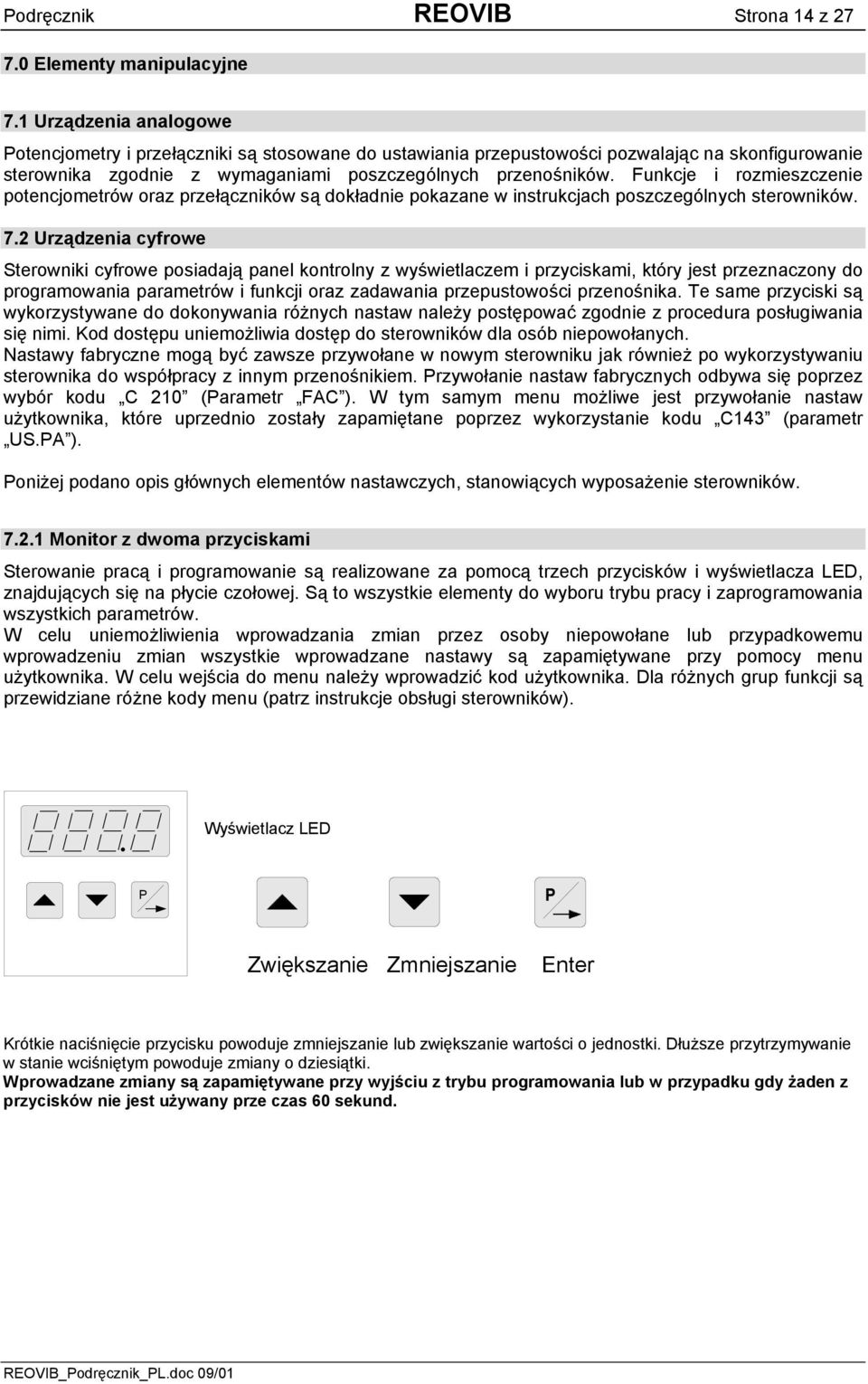 Funkcje i rozmieszczenie potencjometrów oraz przełączników są dokładnie pokazane w instrukcjach poszczególnych sterowników. 7.