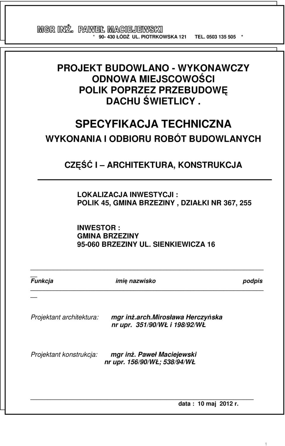 DZIAŁKI NR 367, 255 INWESTOR : GMINA BRZEZINY 95-060 BRZEZINY UL. SIENKIEWICZA 16 Funkcja imię nazwisko podpis Projektant archi