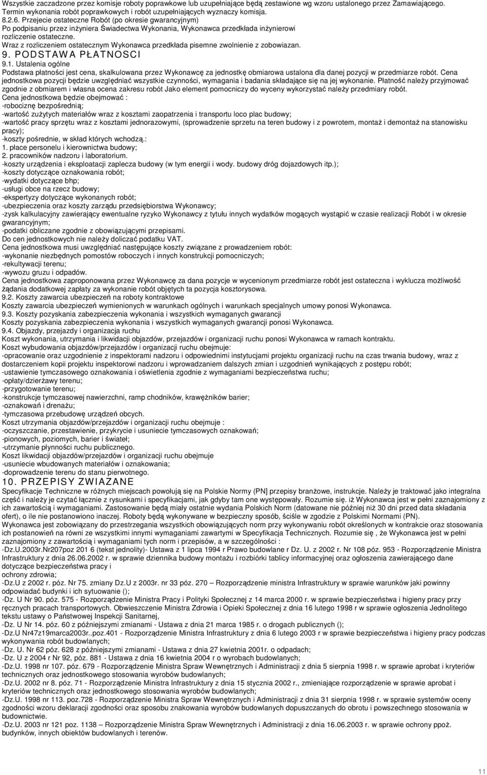 Przejecie ostateczne Robót (po okresie gwarancyjnym) Po podpisaniu przez inŝyniera Świadectwa Wykonania, Wykonawca przedkłada inŝynierowi rozliczenie ostateczne.
