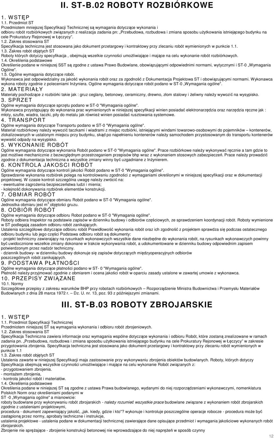 1. Przedmiot ST Przedmiotem mniejszej Specyfikacji Technicznej są wymagania dotyczące wykonania i odbioru robót rozbiórkowych związanych z realizacja zadania pn: Przebudowa, rozbudowa i zmiana
