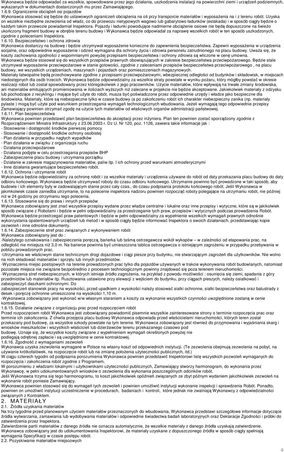 Uzyska on wszelkie niezbędne zezwolenia od władz, co do przewozu nietypowych wagowo lub gabarytowo ładunków (estakada) i w sposób ciągły będzie o kaŝdym takim przewozie powiadamiał Inspektora.