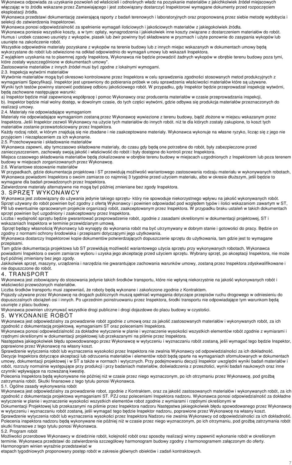 Wykonawca przedstawi dokumentację zawierającą raporty z badań terenowych i laboratoryjnych oraz proponowaną przez siebie metodę wydobycia i selekcji do zatwierdzenia Inspektorowi.