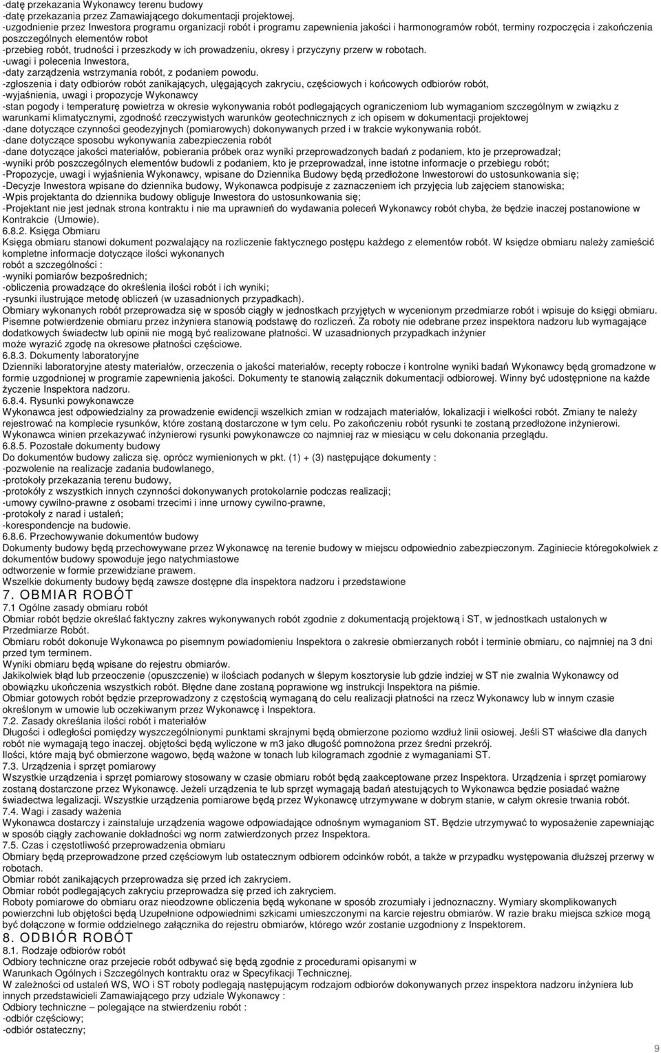 trudności i przeszkody w ich prowadzeniu, okresy i przyczyny przerw w robotach. -uwagi i polecenia Inwestora, -daty zarządzenia wstrzymania robót, z podaniem powodu.